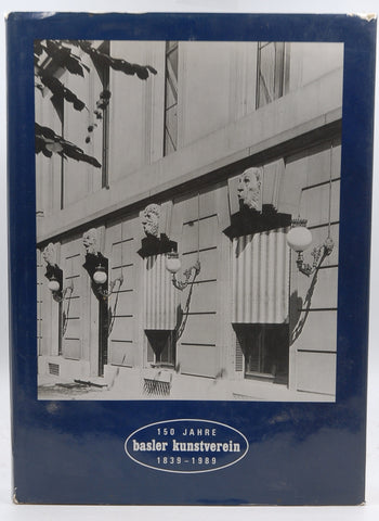 Die Geschichte des Basler Kunstvereins und der Kunsthalle Basel 1839 - 1988: 150 Jahre zwischen vaterlandischer Kunstpflege und modernen Ausstellungen, by Gloor, Lukas