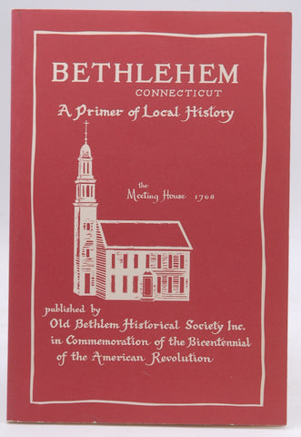 Bethlehem, Connecticut: A Primer of Local History From the Beginning to 1876 with Addendum, by Old Bethlem Historical Society, Inc.