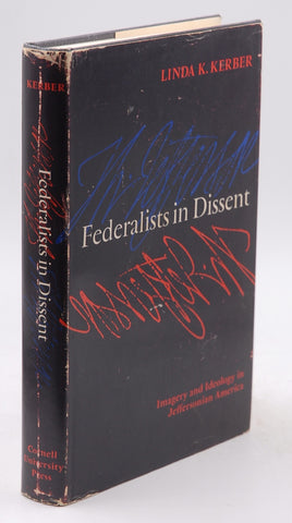 Federalists in Dissent: Imagery and Ideology in Jeffersonian America, by Kerber, Linda K.  First Edition