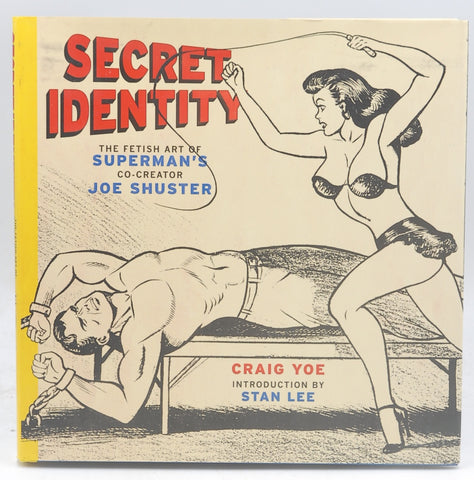 Secret Identity: The Fetish Art of Superman's Co-Creator Joe Shuster, by Yoe, Craig