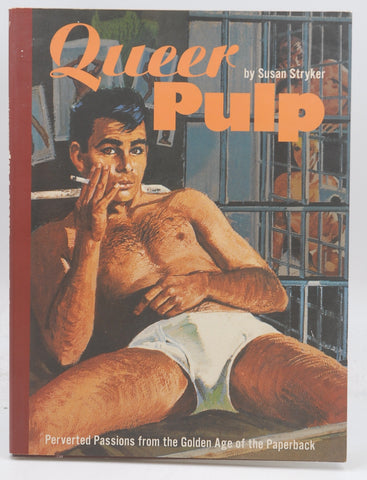 Queer Pulp: Perverted Passions from the Golden Age of the Paperback, by Stryker, Susan First Edition