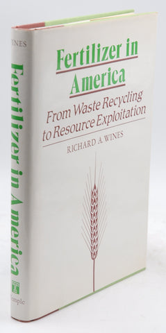 Fertilizer in America: From Waste Recycling to Resource Exploitation, by Wines, Richard A.