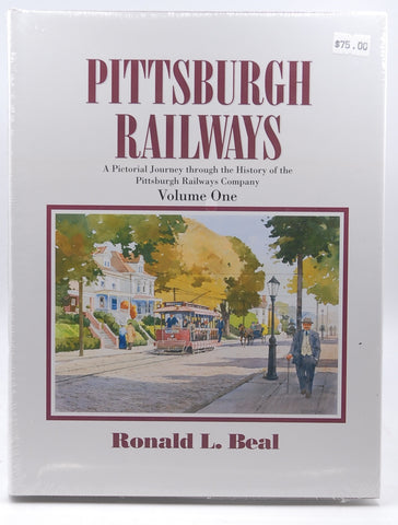 Pittsburgh Railways: A Pictorial Journey Through the History of the Pitteburgh Railways Company (Pittsburgh Railways, 1 (of 3)), by Ronald L. Beal