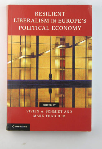 Resilient Liberalism in Europe's Political Economy (Contemporary European Politics), by   