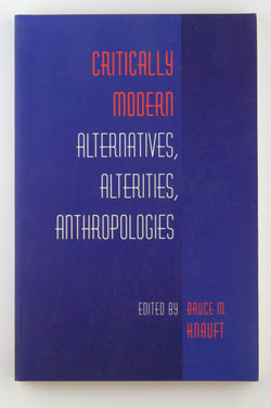 Critically Modern: Alternatives, Alterities, Anthropologies, by   