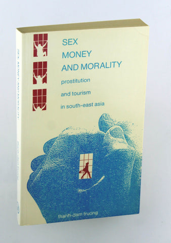 Sex, Money and Morality: Prostitution and Tourism in Southeast Asia, by Truong, Thanh-Dam  