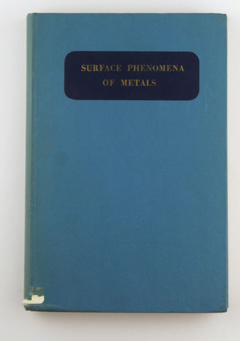 Surface Phenomena of Metals. S. C. I. Monograph no. 28. Comprising papers (with discussion) read at a Joint Symposium, organised by the British Joint Corrosion Group and the Colloid and Surface Chemi, by Na  