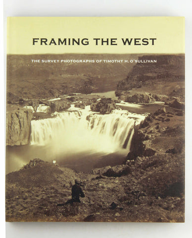 Framing the West: The Survey Photographs of Timothy H. O'Sullivan, by Jurovics, Toby,Johnson, Carol,Stapp, William F.,Willumson, Glenn  