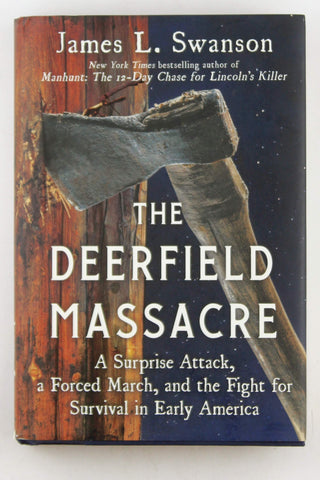 The Deerfield Massacre: A Surprise Attack, a Forced March, and the Fight for Survival in Early America, by Swanson, James L. Signed First Edition