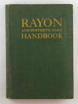 Rayon and Synthetic Yarn Handbook; : a Practical Reference Book for the Producer, Manufacterer, Processor, Distributor, Dry-Clea, by Eugene W. K Schwarz  