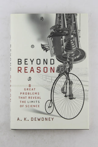 Beyond Reason: Eight Great Problems That Reveal the Limits of Science, by Dewdney, A. K.  First Edition