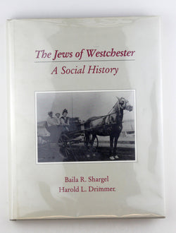 The Jews of Westchester: A Social History, by Shargel, Baila Round,Drimmer, Harold L.  First Edition