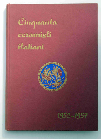 Cinquanta Ceramisti Italiani 1952-1957 Italian Ceramics Fifty Italian Potters, 1952-1957, by Folliero Umberto  