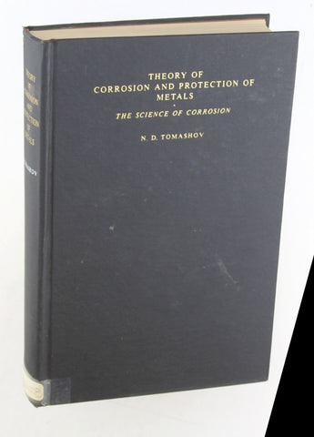 Theory of corrosion and protection of metals;: The science of corrosion, by Tomashov, N. D  