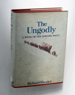 The Ungodly: A Novel of the Donner Party, by Richard Rhodes Signed First Edition