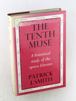 The Tenth Muse: A Historical Study of the Opera Libretto, by Patrick John Smith  First Edition