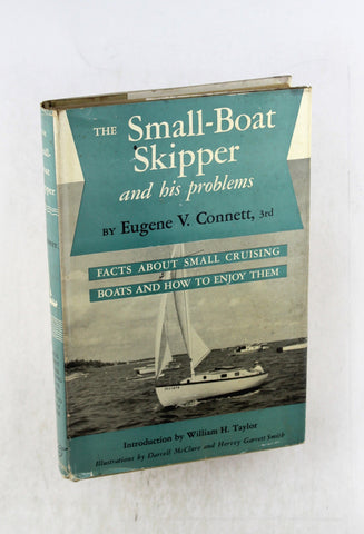 The small-boat skipper and his problems;: A collection of facts that have been learned the hard way about small cruising boats and how to enjoy them, by Connett, Eugene V., Illustrated by Daniel Mcclure and Harvey g Smith  