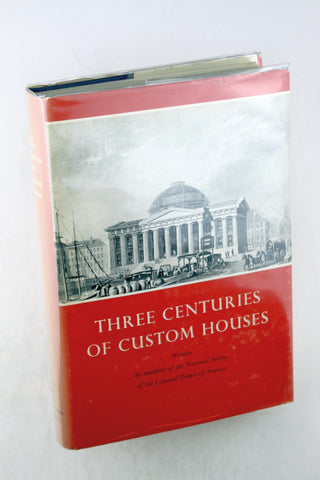Three Centuries of Custom Houses, by National Society Of The Colonial Dames Of America Signed First Edition