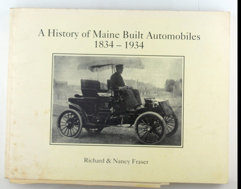 A history of Maine built automobiles, 1834-1934, by Fraser, Richard  