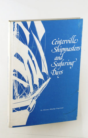 Centerville shipmasters and seafaring days, by Ungerman, Florence Winship  