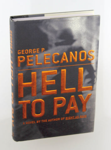 Hell to Pay: A Novel, by Pelecanos, George P. Signed First Edition