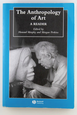 The Anthropology of Art: A Reader (Wiley Blackwell Anthologies in Social and Cultural Anthropology), by   