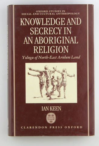 Knowledge and Secrecy in an Aboriginal Religion (Oxford Studies in Social and Cultural Anthropology), by Keen, Ian  