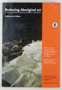 Brokering Aboriginal Art: A Critical Perspective on Marketing, Institutions, and the State (Kenneth Myer Lecture in Art & Entertainment Management), by Altman, Jon C.  
