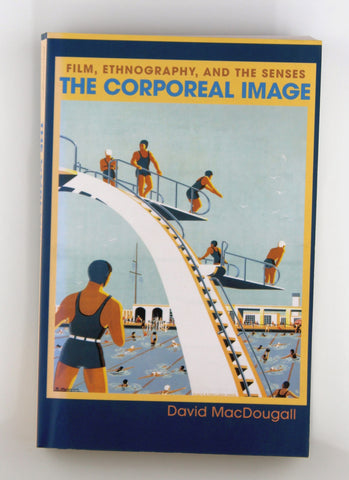 The Corporeal Image: Film, Ethnography, and the Senses, by MacDougall, David  