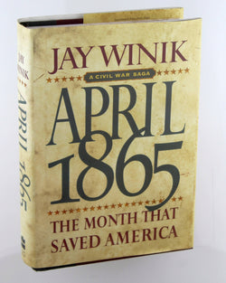 April 1865: The Month That Saved America, by Winik, Jay Signed First Edition
