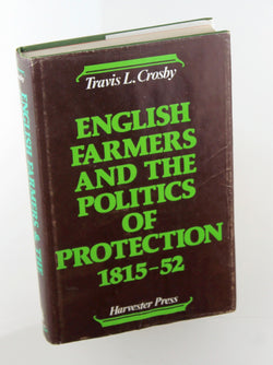 English farmers and the politics of protection, 1815-1852 (Mirror image editions), by Crosby, Travis L  
