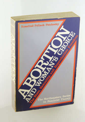 Abortion and Woman's Choice: The State, Sexuality, and Reproductive Freedom, by Petchesky, Rosalind Pollack  
