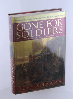 Gone for Soldiers: A Novel of the Mexican War, by Shaara, Jeff Signed First Edition