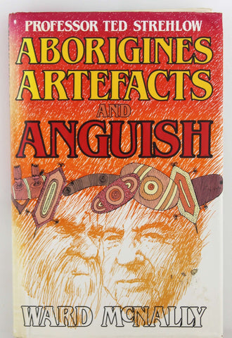 Aborigines, artefacts, and anguish, by McNally, Ward  First Edition