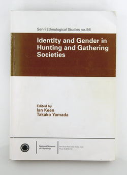 Senri Ethnological Studies 56 Identity and Gender in Hunting and Gathering Societies, by Ian Keen, Takako Yamada  