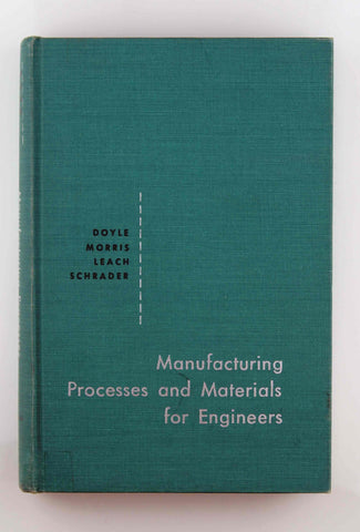 Manufacturing Processes and Materials for Engineers, by Lawrence E Doyle  
