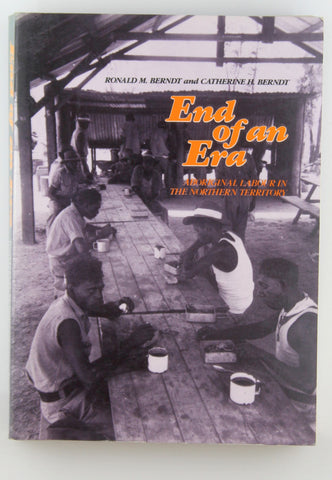 End of an era: Aboriginal labour in the Northern Territory, by Berndt, Ronald Murray  