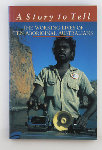 A Story to Tell: The Working Lives of Ten Aboriginal Australians, by Gallagher, Nan  