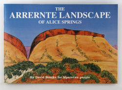 The Arrernte Landscape: A Gudie to the Dreaming Tracks and Sites of Alice, by Brooks, David  
