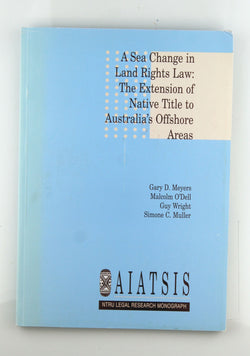 A Sea Change in Land Rights Law The Extension of Native Title to Australia's Offshore Areas, by Meyers, et al  