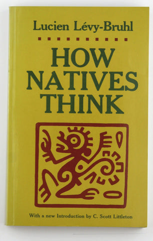 How Natives Think. Introduction by C.S. Littleton, by Lucien Levy-Bruhl  