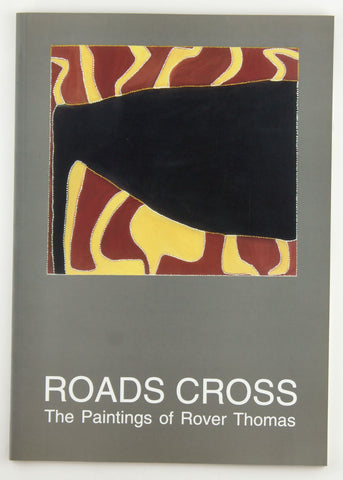 Roads cross: The paintings of Rover Thomas, by Rover Thomas  