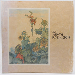 W. Heath Robinson, 1872-1944: The inventive comic genius of our age, by Robinson, W. Heath  First Edition