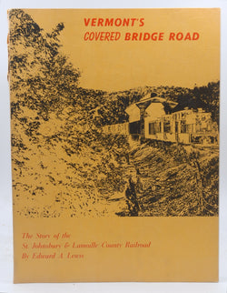 Vermont's covered bridge road: The story of the St. Johnsbury & Lamoille County Railroad, by Lewis, Edward A  