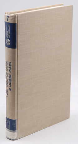 Physical Chemistry of Process Metallurgy, Part 1; American Institute of Min Ing Symposium, Pittsburgh, 1959, Volume 7, by Various  
