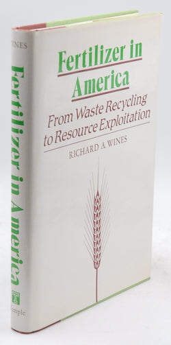 Fertilizer in America: From Waste Recycling to Resource Exploitation, by Wines, Richard A.  