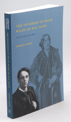 The Influence of Oscar Wilde on W.B. Yeats: "An Echo of Someone Else?s Music", by Doody, Noreen  