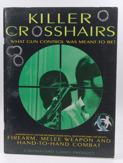 Killer Crosshairs ...What Gun Control Was Meant to Be! A Biohazard Games Product, by Jeffrey Barber  