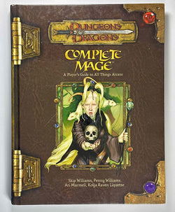 Complete Mage: A Player's Guide to All Things Arcane (Dungeons & Dragons d20 3.5 Fantasy Roleplaying), by Williams, Skip, Marmell, Ari  